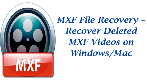 MXF File Recovery: Recover Deleted MXF Videos on Windows/Mac