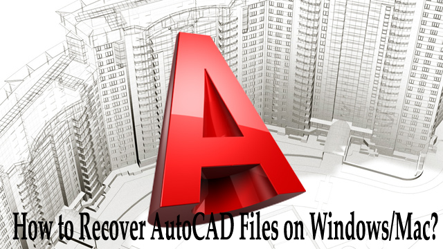 How To Recover Autocad Files On Windows/Mac?