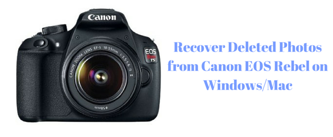 How to Recover Canon EOS Rebel Camera Deleted Photos on Windows/Mac