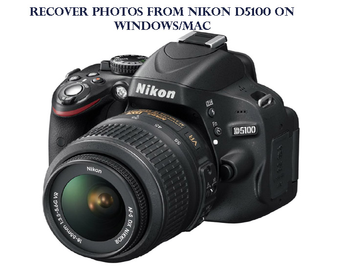 How to Recover Deleted Photos from Nikon D5100 on Windows/Mac
