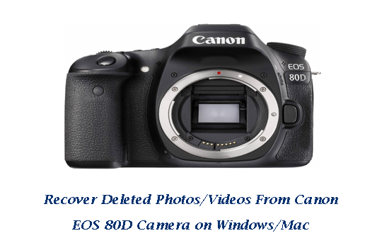 Recover Deleted Photos/Videos From Canon EOS 80D Camera on Windows/Mac