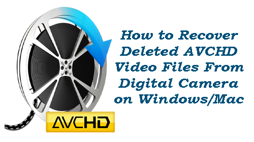 How to Recover Deleted AVCHD Video Files From Digital Camcorder on Windows/Mac