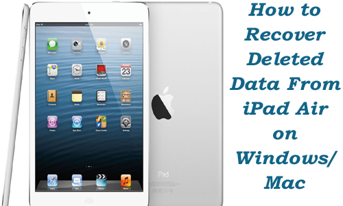 iPad Air Data Recovery: Recover Deleted Photos, Videos & Audio Files From iPad Air