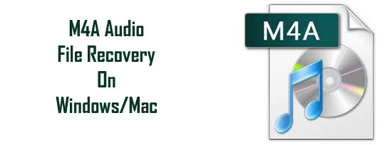 M4A File Recovery – Retrieve Deleted M4A Audio Files on Windows/Mac