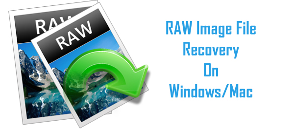 RAW Photo Recovery – Recover Deleted RAW Images From Camera on Windows/Mac