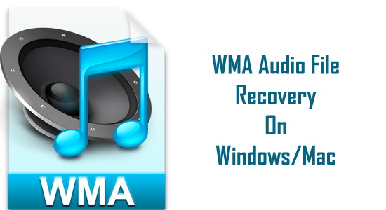 WMA File Recovery – Recover Deleted WMA Audio Files on Windows/Mac