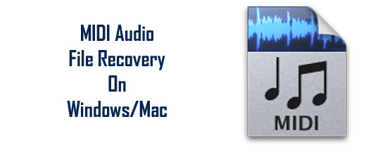 MIDI File Recovery – Recover Deleted/Lost MIDI Audio Files on Windows/Mac