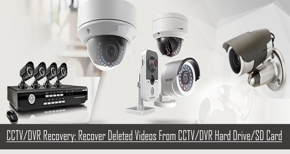 CCTV/DVR Recovery: Recover Lost/Deleted CCTV And DVR Videos