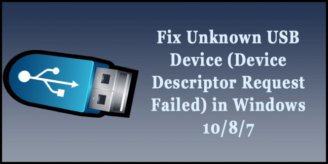 How To Fix Unknown USB Device (Device Descriptor Request Failed) In Windows