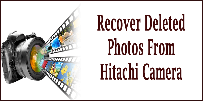 Recover Deleted Photos From Hitachi Camera