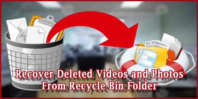 Recover Deleted Videos and Photos From Recycle Bin Folder
