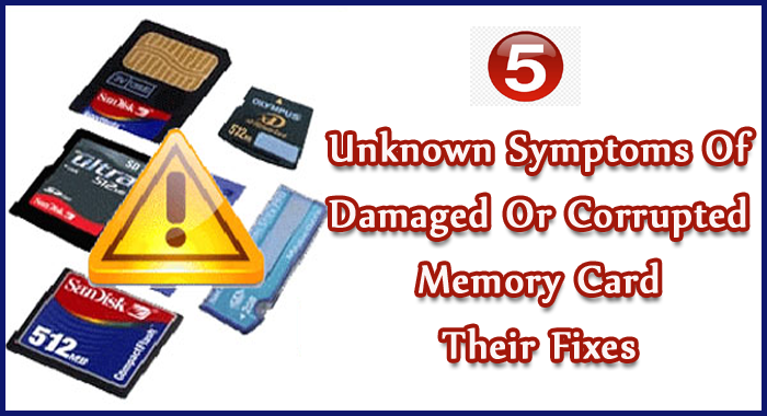 5 Unknown Symptoms Of Damaged Or Corrupted Memory Card Their Fixes