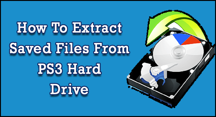 How To Extract Saved Files From PS3 Hard Drive