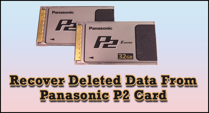 Recover Deleted Panasonic P2 Card Data