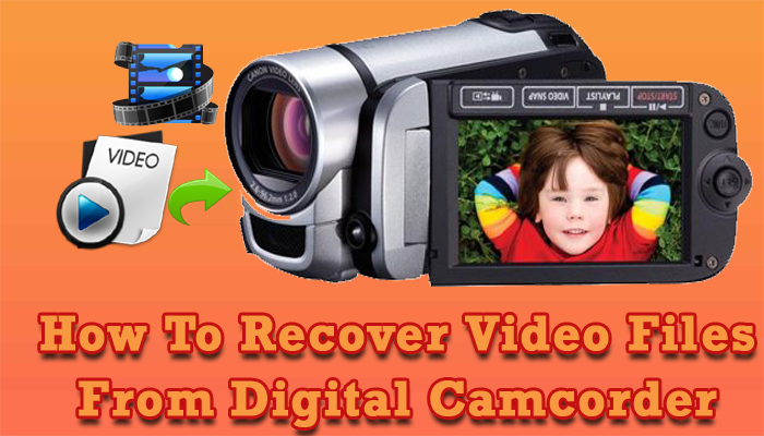 How to Recover Video Files from Digital Camcorder