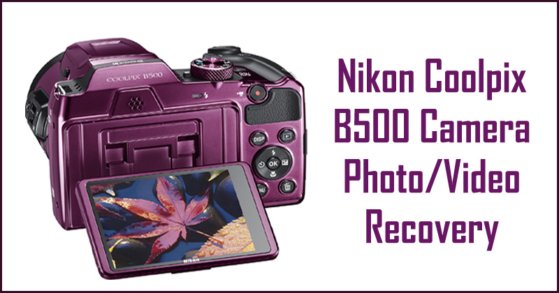 Voor u buitenste Triatleet How To Recover Deleted Photos or Videos From Nikon Coolpix B500?