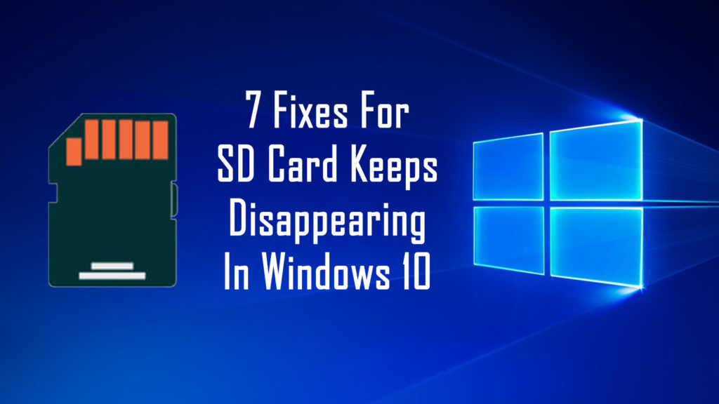 Fixed SD Card Keeps Disappearing In Windows 10