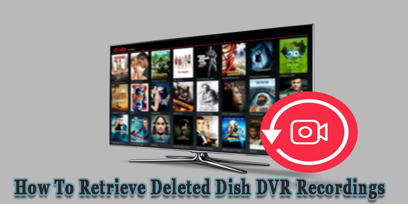 Retrieve Deleted Dish DVR Recordings