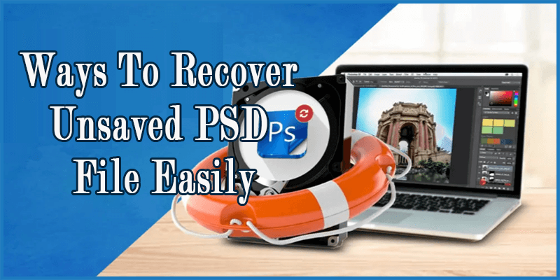 Recover Unsaved PSD File Easily