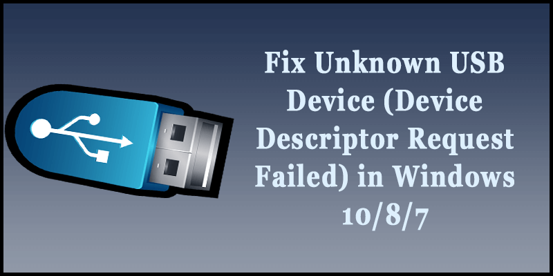 Fix Unknown USB Device -Device Descriptor Request Failed