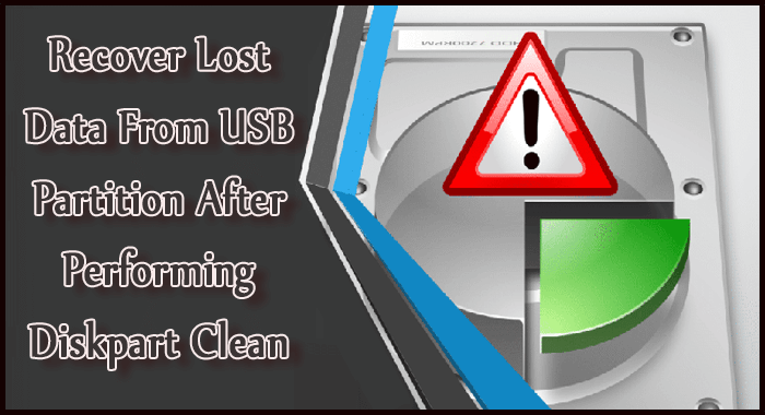 Recover Lost Data From USB Partition After Performing Diskpart Clean