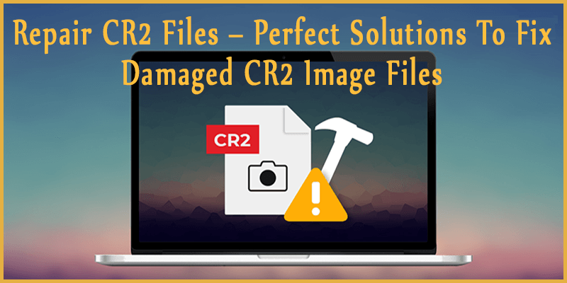 Fix Damaged CR2 Image Files