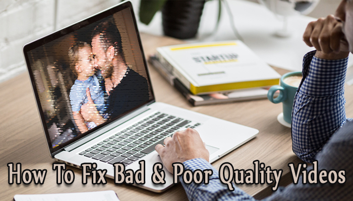 how to fix bad quality videos