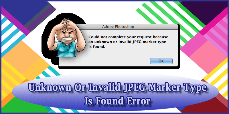 Unknown Or Invalid JPEG Marker Type Is Found Error