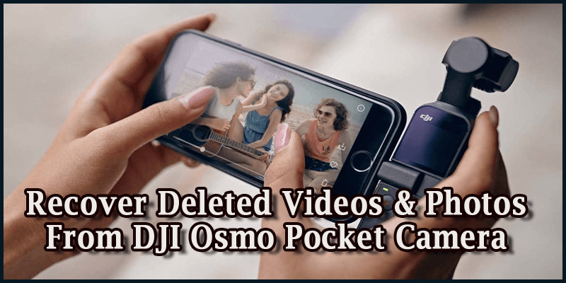 Recover Deleted Videos & Photos From DJI Osmo Pocket Camera