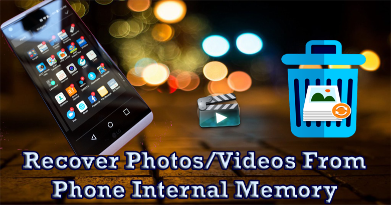 recover photos/videos from phone internal memory