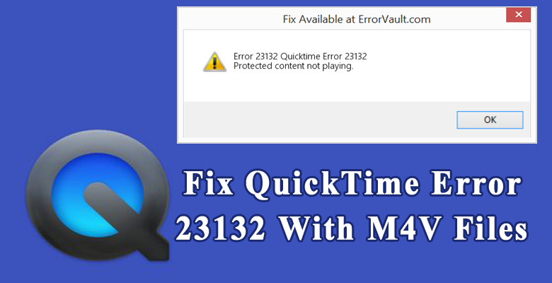 How To Fix QuickTime Error 23132 With M4V Files