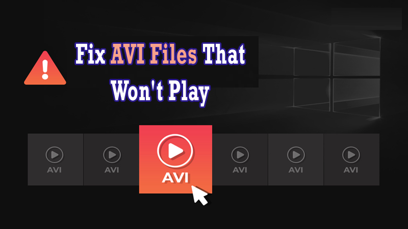 how to fix AVI files That Won't Play