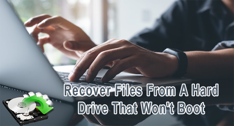 recover files from a hard drive that won't boot