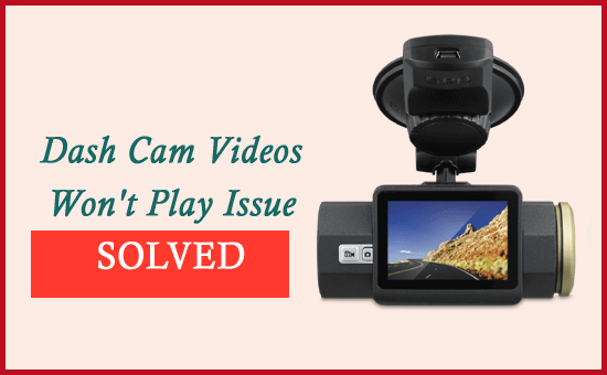 Dash Cam Videos Won't Play