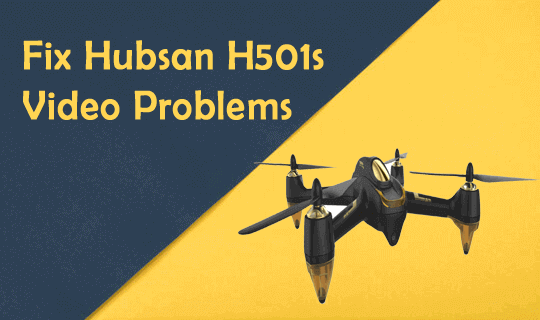 Hubsan H501s Video Problems