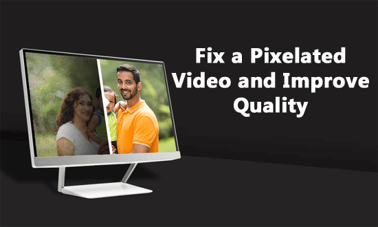 Fix a Pixelated Video and Improve Quality