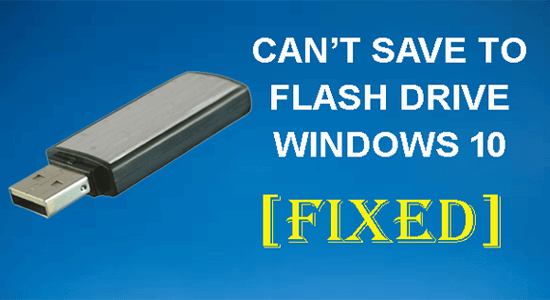 Can't Save To Flash Drive Windows 10